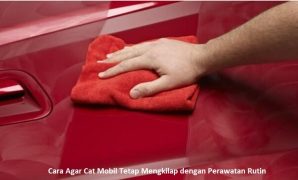 Cara Agar Cat Mobil Tetap Mengkilap dengan Perawatan Rutin Cara Agar Cat Mobil Tetap Mengkilap dengan Perawatan Rutin