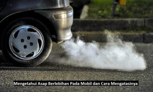 Mengetahui Asap Berlebihan Pada Mobil dan Cara Mengatasinya Asap berlebihan pada mobil
